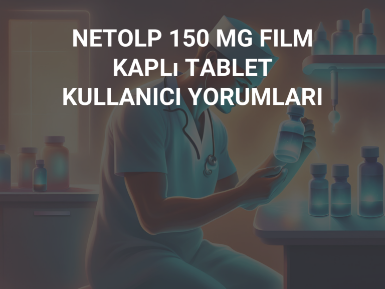 NETOLP 150 MG FILM KAPLı TABLET KULLANICI YORUMLARI