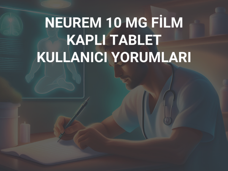 NEUREM 10 MG FİLM KAPLI TABLET KULLANICI YORUMLARI