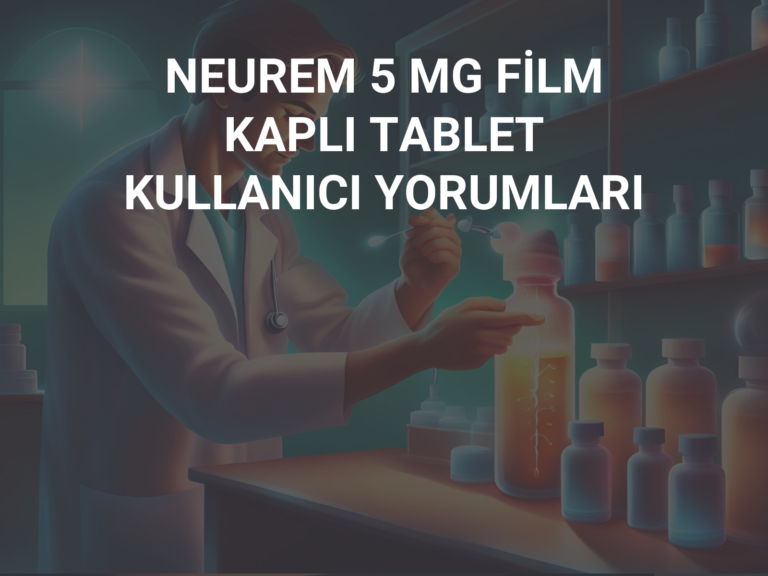 NEUREM 5 MG FİLM KAPLI TABLET KULLANICI YORUMLARI