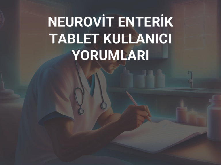 NEUROVİT ENTERİK TABLET KULLANICI YORUMLARI