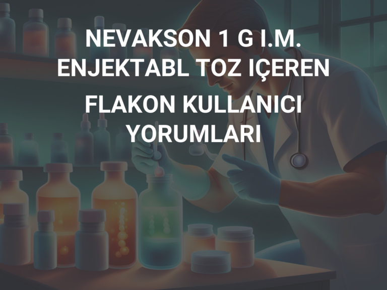 NEVAKSON 1 G I.M. ENJEKTABL TOZ IÇEREN FLAKON KULLANICI YORUMLARI