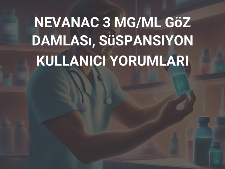 NEVANAC 3 MG/ML GöZ DAMLASı, SüSPANSIYON KULLANICI YORUMLARI