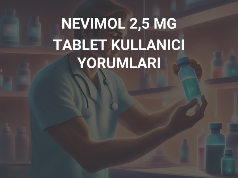 NEVIMOL 2,5 MG TABLET KULLANICI YORUMLARI