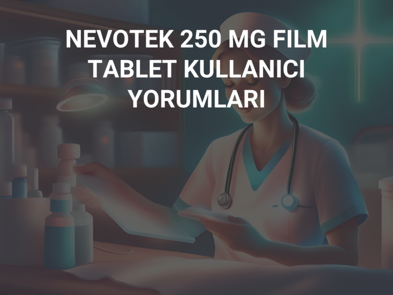 NEVOTEK 250 MG FILM TABLET KULLANICI YORUMLARI