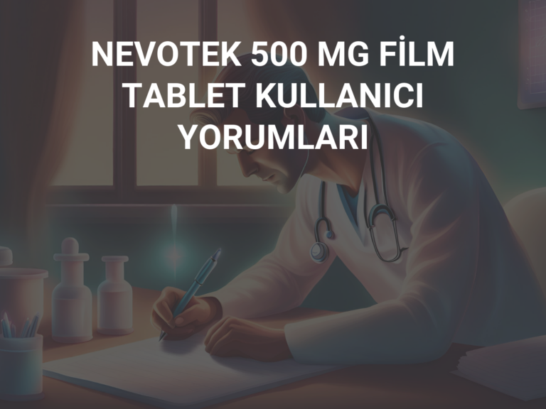 NEVOTEK 500 MG FİLM TABLET KULLANICI YORUMLARI