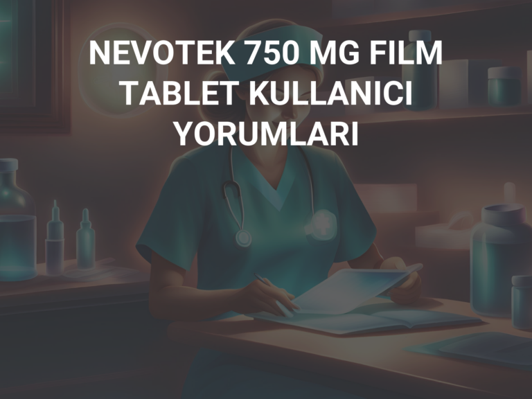 NEVOTEK 750 MG FILM TABLET KULLANICI YORUMLARI