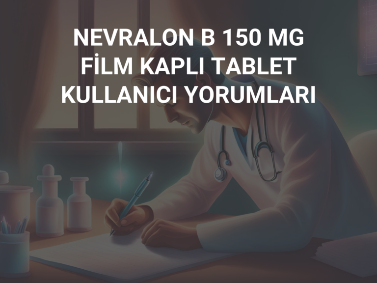 NEVRALON B 150 MG FİLM KAPLI TABLET KULLANICI YORUMLARI