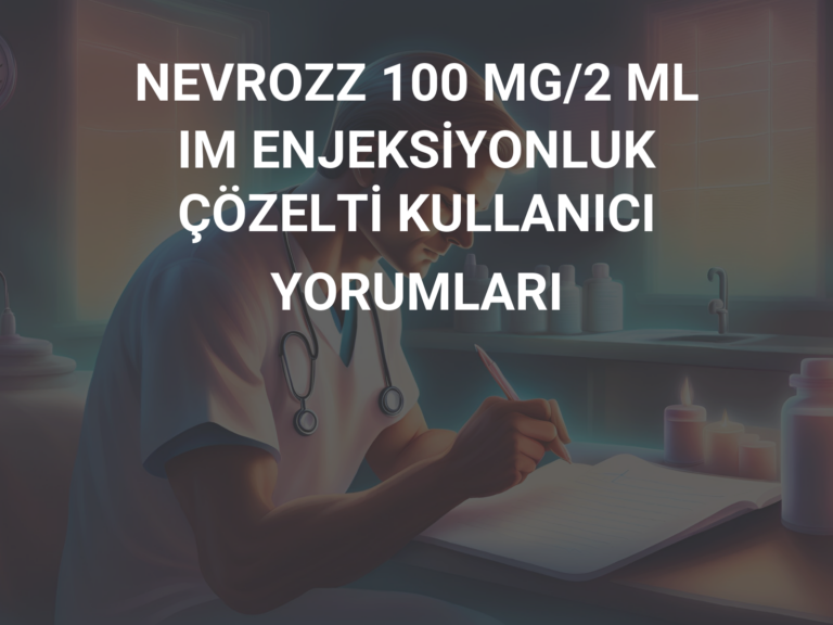 NEVROZZ 100 MG/2 ML IM ENJEKSİYONLUK ÇÖZELTİ KULLANICI YORUMLARI