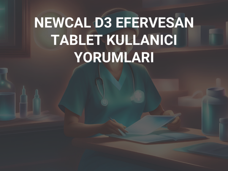 NEWCAL D3 EFERVESAN TABLET KULLANICI YORUMLARI