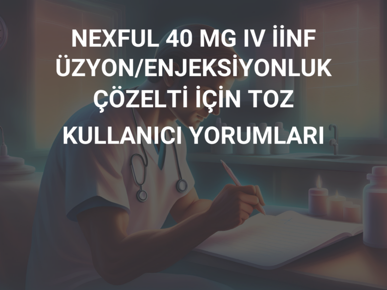 NEXFUL 40 MG IV İİNFÜZYON/ENJEKSİYONLUK ÇÖZELTİ İÇİN TOZ KULLANICI YORUMLARI