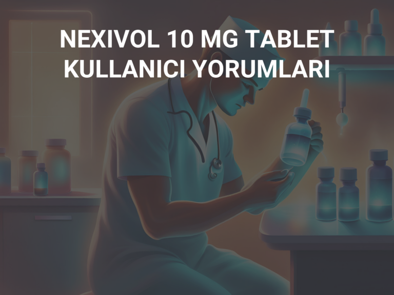 NEXIVOL 10 MG TABLET KULLANICI YORUMLARI