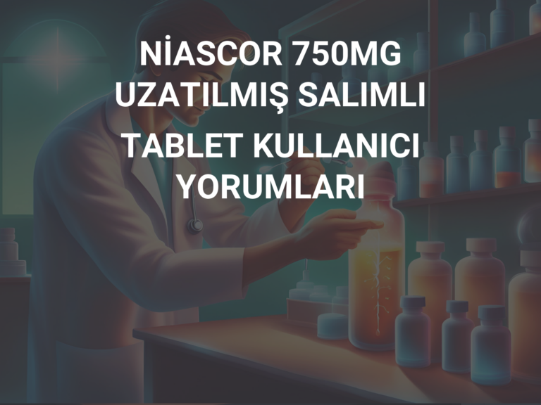 NİASCOR 750MG UZATILMIŞ SALIMLI TABLET KULLANICI YORUMLARI