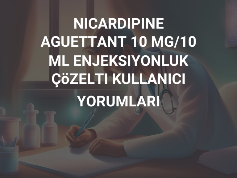 NICARDIPINE AGUETTANT 10 MG/10 ML ENJEKSIYONLUK ÇöZELTI KULLANICI YORUMLARI