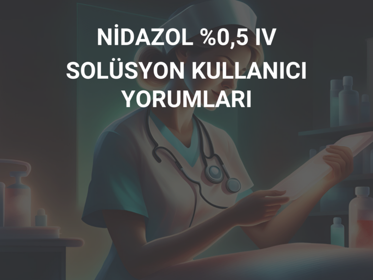 NİDAZOL %0,5 IV SOLÜSYON KULLANICI YORUMLARI