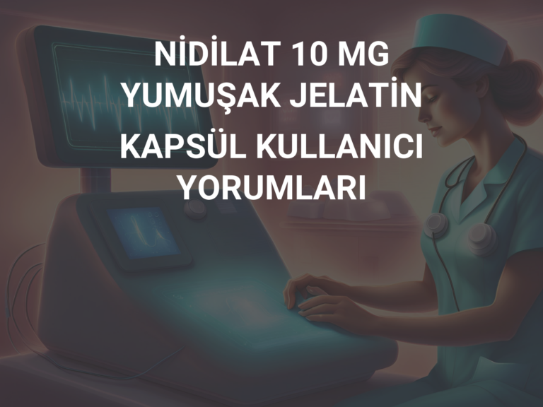 NİDİLAT 10 MG YUMUŞAK JELATİN KAPSÜL KULLANICI YORUMLARI