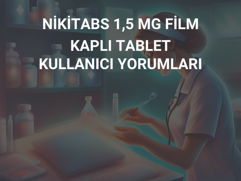 NİKİTABS 1,5 MG FİLM KAPLI TABLET KULLANICI YORUMLARI