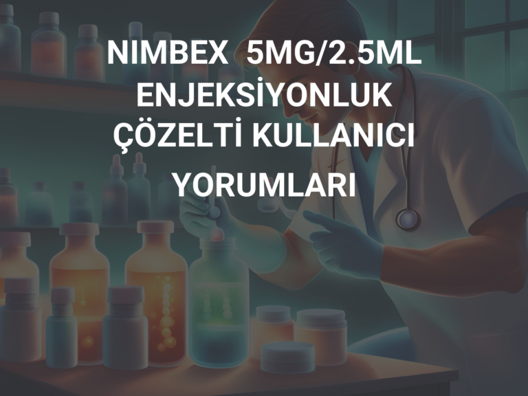 NIMBEX  5MG/2.5ML ENJEKSİYONLUK ÇÖZELTİ KULLANICI YORUMLARI