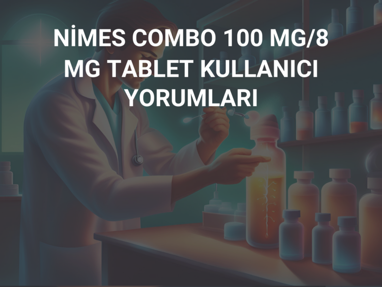 NİMES COMBO 100 MG/8 MG TABLET KULLANICI YORUMLARI