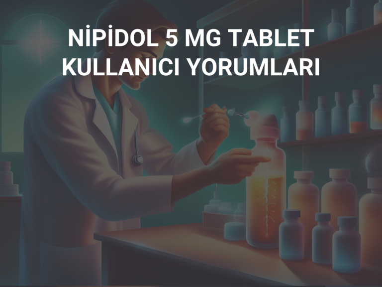 NİPİDOL 5 MG TABLET KULLANICI YORUMLARI