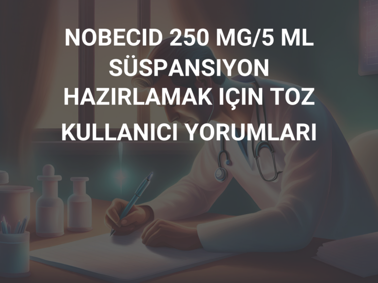 NOBECID 250 MG/5 ML SÜSPANSIYON HAZIRLAMAK IÇIN TOZ KULLANICI YORUMLARI