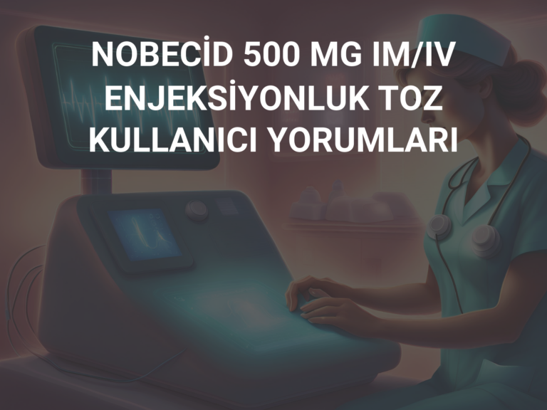 NOBECİD 500 MG IM/IV ENJEKSİYONLUK TOZ  KULLANICI YORUMLARI