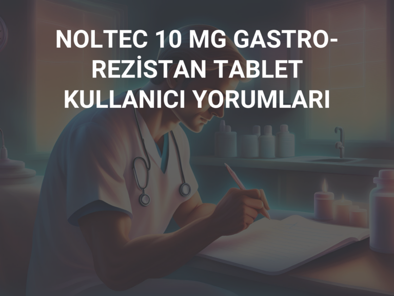 NOLTEC 10 MG GASTRO-REZİSTAN TABLET KULLANICI YORUMLARI