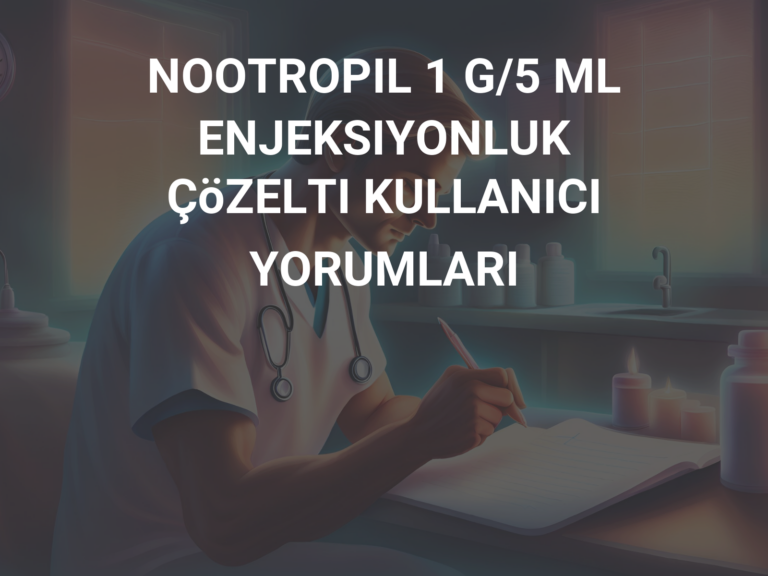 NOOTROPIL 1 G/5 ML ENJEKSIYONLUK ÇöZELTI KULLANICI YORUMLARI