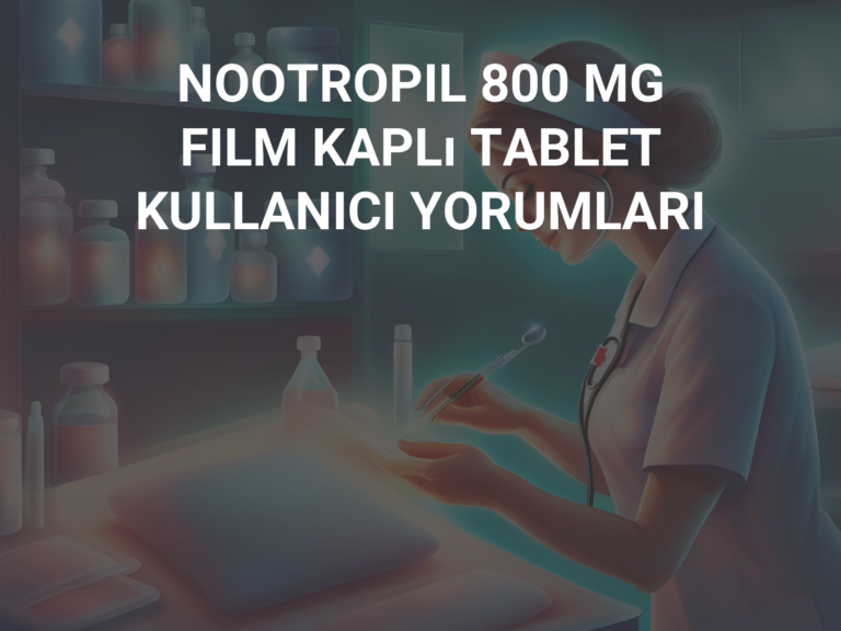 NOOTROPIL 800 MG FILM KAPLı TABLET KULLANICI YORUMLARI