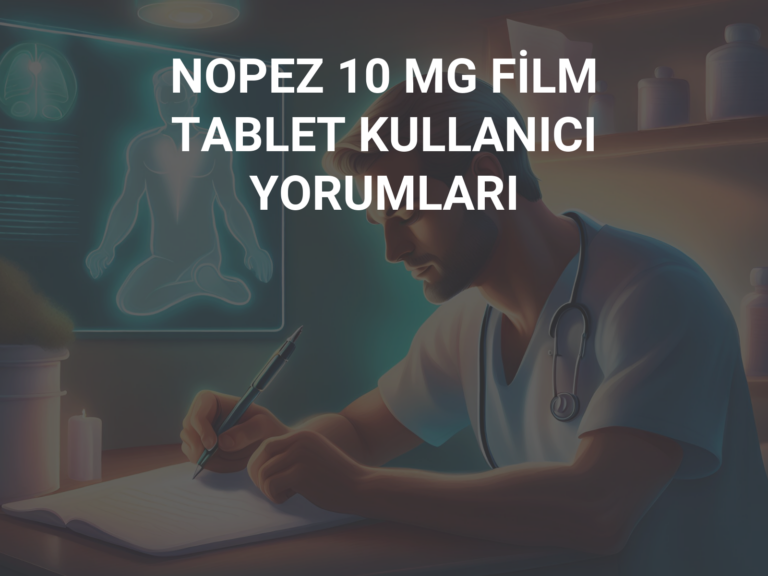 NOPEZ 10 MG FİLM TABLET KULLANICI YORUMLARI