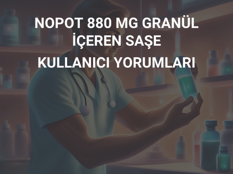 NOPOT 880 MG GRANÜL İÇEREN SAŞE KULLANICI YORUMLARI