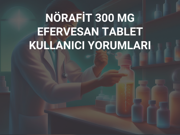 NÖRAFİT 300 MG EFERVESAN TABLET KULLANICI YORUMLARI