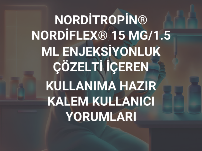 NORDİTROPİN® NORDİFLEX® 15 MG/1.5 ML ENJEKSİYONLUK ÇÖZELTİ İÇEREN KULLANIMA HAZIR KALEM KULLANICI YORUMLARI