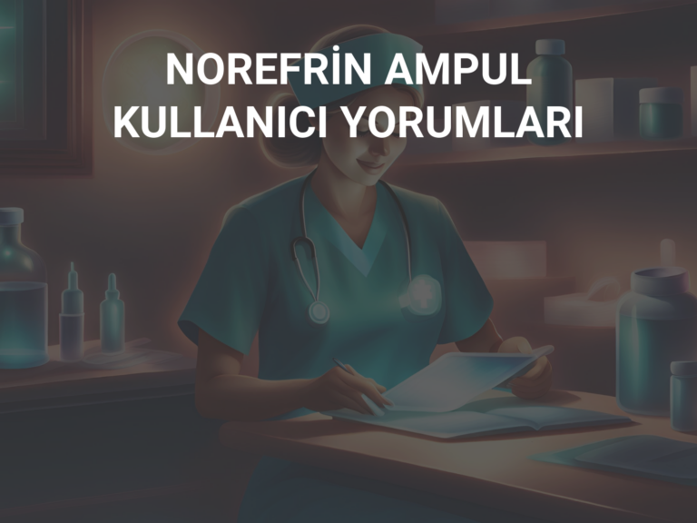 NOREFRİN AMPUL KULLANICI YORUMLARI