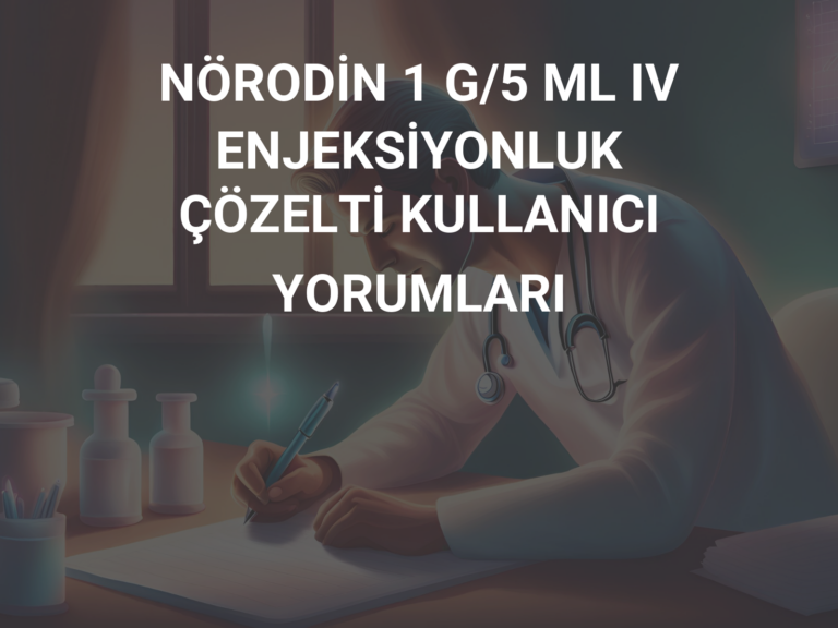 NÖRODİN 1 G/5 ML IV ENJEKSİYONLUK ÇÖZELTİ KULLANICI YORUMLARI