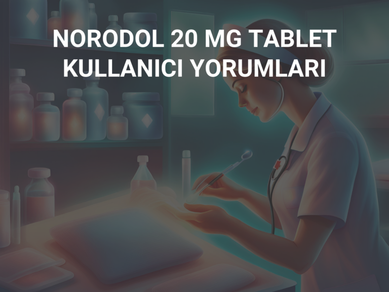 NORODOL 20 MG TABLET KULLANICI YORUMLARI