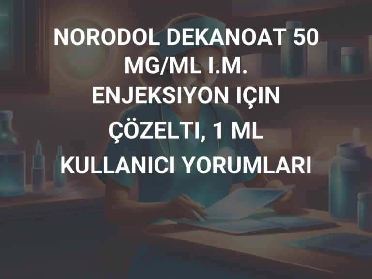 NORODOL DEKANOAT 50 MG/ML I.M. ENJEKSIYON IÇIN ÇÖZELTI, 1 ML KULLANICI YORUMLARI