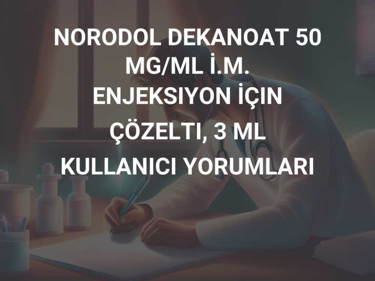 NORODOL DEKANOAT 50 MG/ML İ.M. ENJEKSIYON İÇIN ÇÖZELTI, 3 ML KULLANICI YORUMLARI