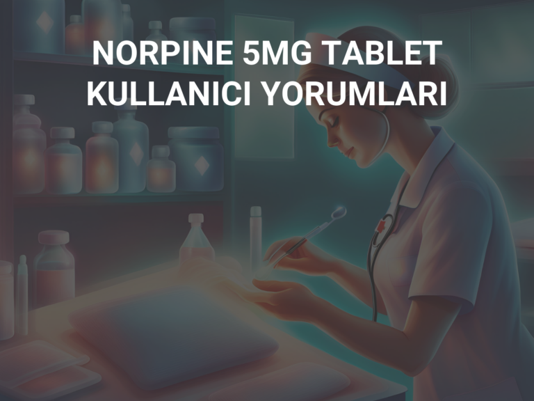 NORPINE 5MG TABLET KULLANICI YORUMLARI