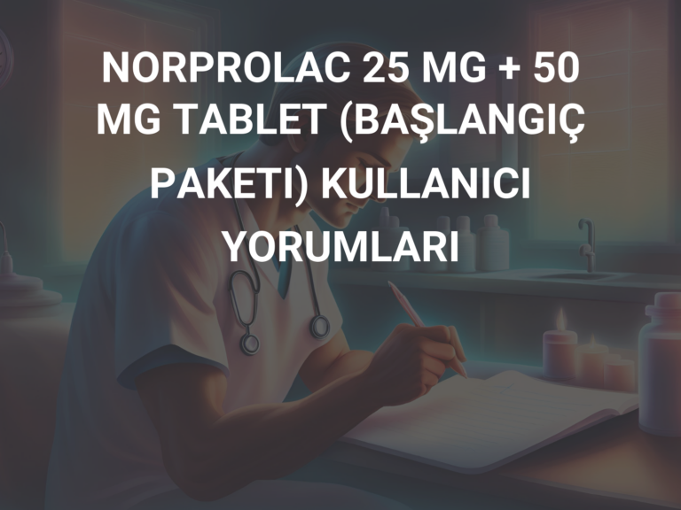 NORPROLAC 25 MG + 50 MG TABLET (BAŞLANGIÇ PAKETI) KULLANICI YORUMLARI