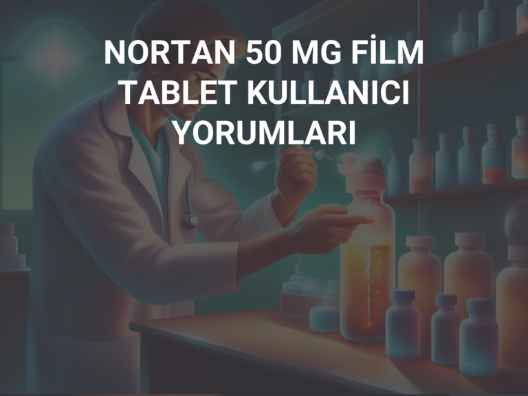 NORTAN 50 MG FİLM TABLET KULLANICI YORUMLARI