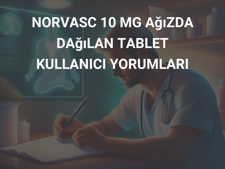 NORVASC 10 MG AğıZDA DAğıLAN TABLET KULLANICI YORUMLARI