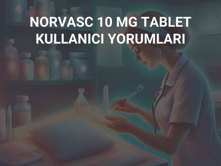 NORVASC 10 MG TABLET KULLANICI YORUMLARI