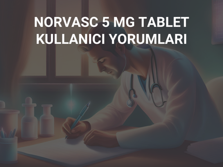 NORVASC 5 MG TABLET KULLANICI YORUMLARI