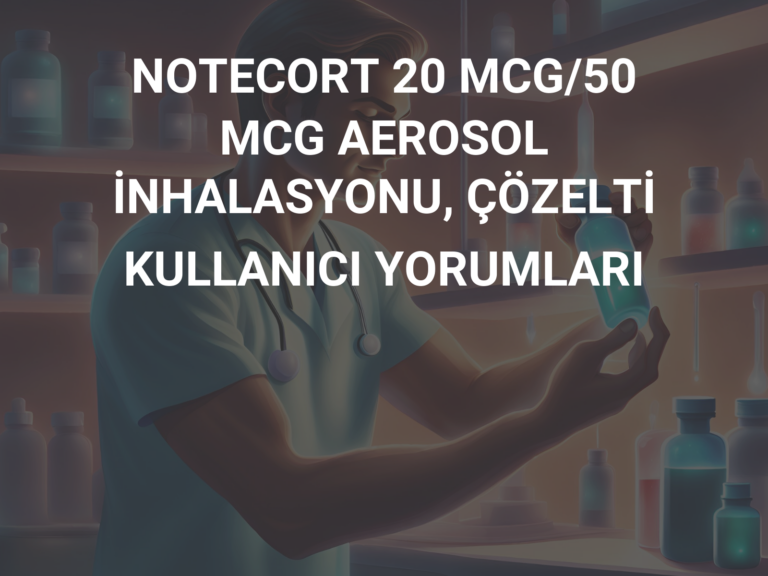 NOTECORT 20 MCG/50 MCG AEROSOL İNHALASYONU, ÇÖZELTİ KULLANICI YORUMLARI