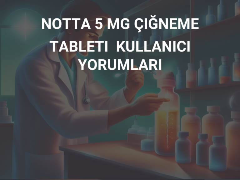 NOTTA 5 MG ÇIĞNEME TABLETI  KULLANICI YORUMLARI