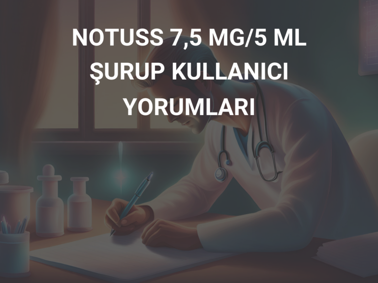 NOTUSS 7,5 MG/5 ML ŞURUP KULLANICI YORUMLARI