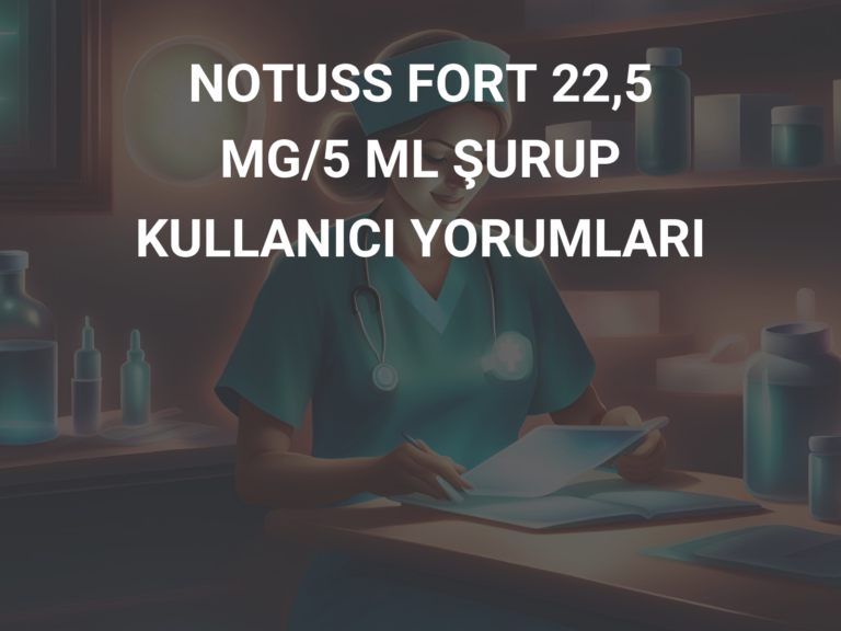 NOTUSS FORT 22,5 MG/5 ML ŞURUP KULLANICI YORUMLARI