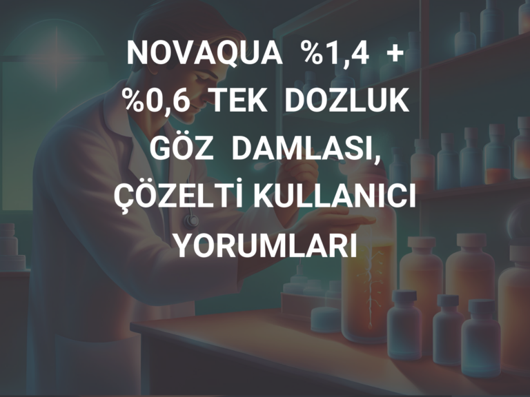 NOVAQUA  %1,4  +  %0,6  TEK  DOZLUK  GÖZ  DAMLASI,  ÇÖZELTİ KULLANICI YORUMLARI