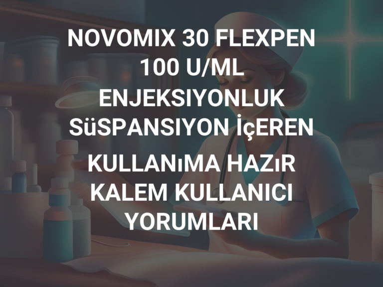 NOVOMIX 30 FLEXPEN 100 U/ML ENJEKSIYONLUK SüSPANSIYON İçEREN KULLANıMA HAZıR KALEM KULLANICI YORUMLARI