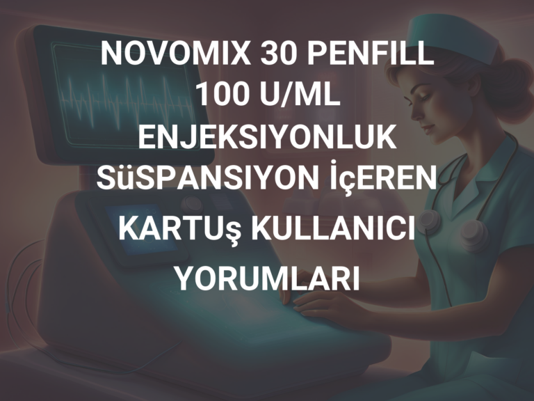 NOVOMIX 30 PENFILL  100 U/ML ENJEKSIYONLUK SüSPANSIYON İçEREN KARTUş KULLANICI YORUMLARI